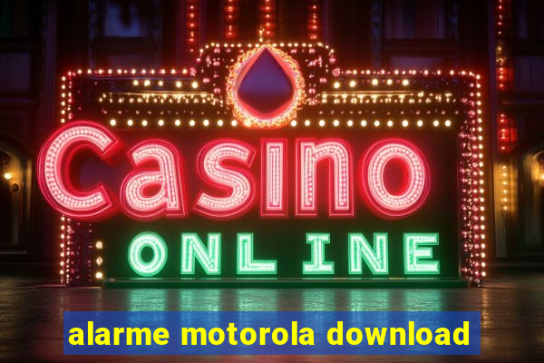 alarme motorola download